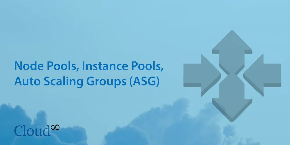 Diferenças entre Node Pools, Instance Pools e Auto Scaling Groups (ASG)